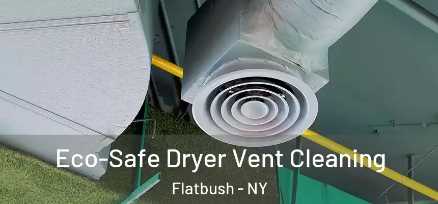 Eco-Safe Dryer Vent Cleaning Flatbush - NY