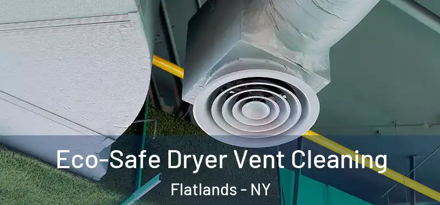 Eco-Safe Dryer Vent Cleaning Flatlands - NY