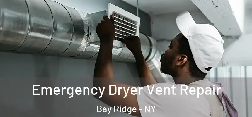 Emergency Dryer Vent Repair Bay Ridge - NY