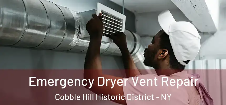 Emergency Dryer Vent Repair Cobble Hill Historic District - NY