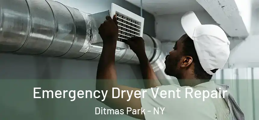 Emergency Dryer Vent Repair Ditmas Park - NY