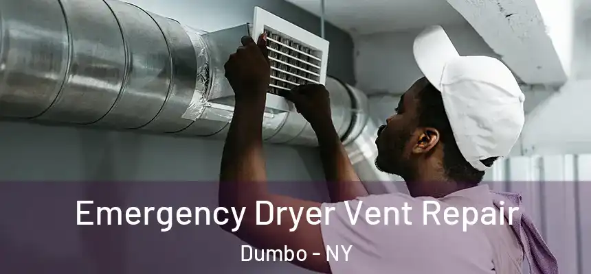 Emergency Dryer Vent Repair Dumbo - NY