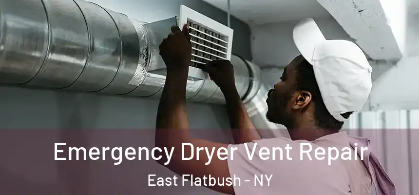 Emergency Dryer Vent Repair East Flatbush - NY