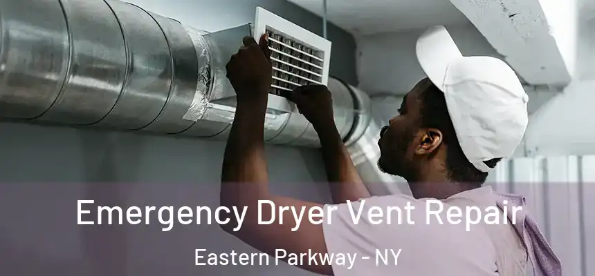  Emergency Dryer Vent Repair Eastern Parkway - NY