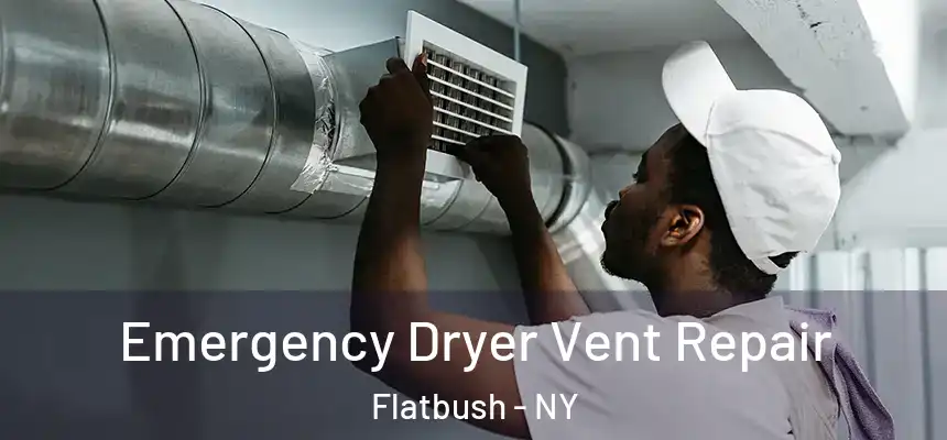 Emergency Dryer Vent Repair Flatbush - NY