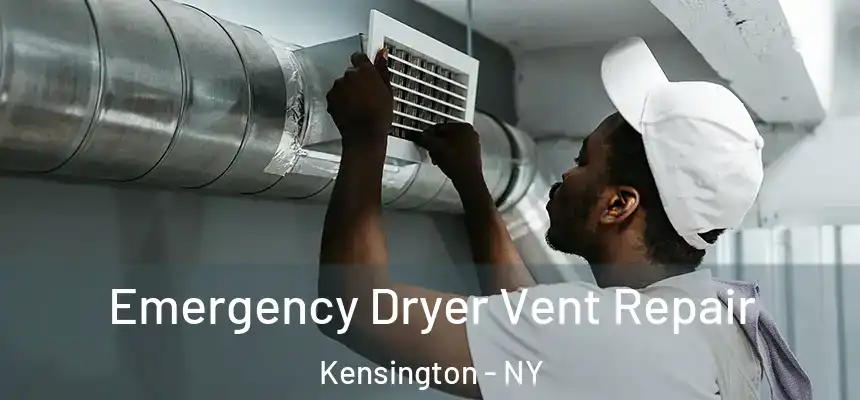 Emergency Dryer Vent Repair Kensington - NY