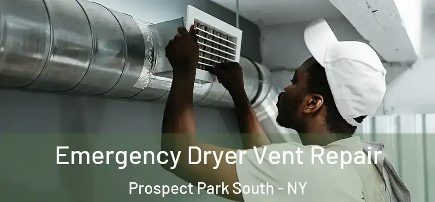  Emergency Dryer Vent Repair Prospect Park South - NY
