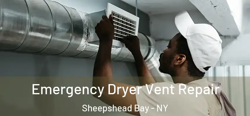  Emergency Dryer Vent Repair Sheepshead Bay - NY