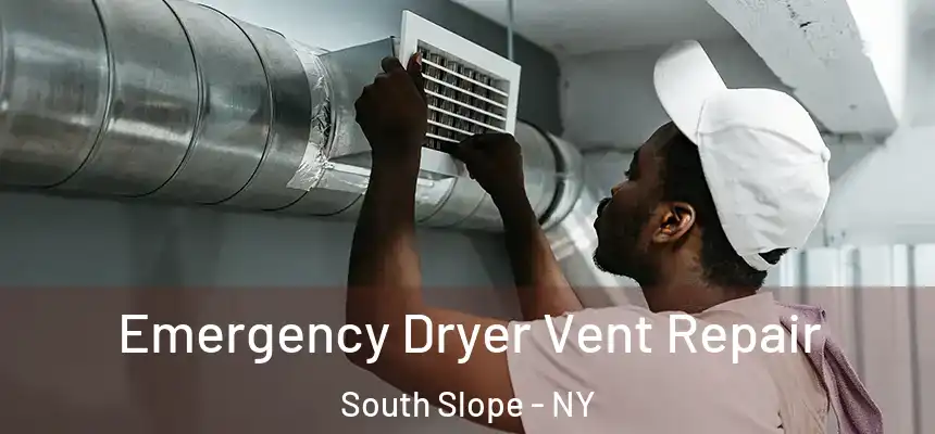 Emergency Dryer Vent Repair South Slope - NY