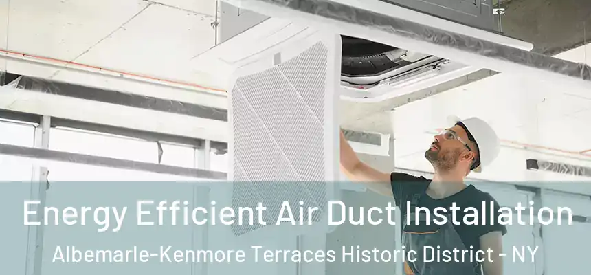  Energy Efficient Air Duct Installation Albemarle-Kenmore Terraces Historic District - NY