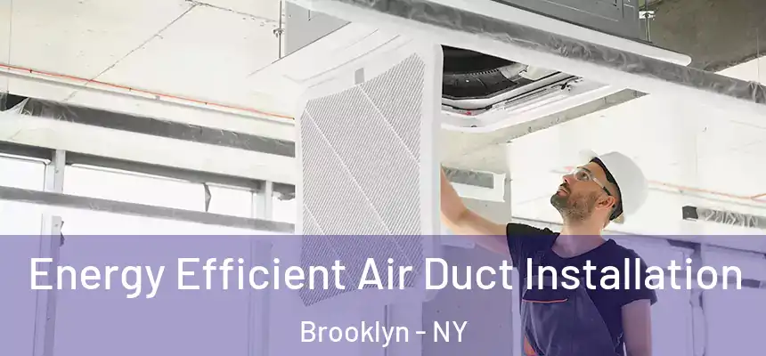  Energy Efficient Air Duct Installation Brooklyn - NY