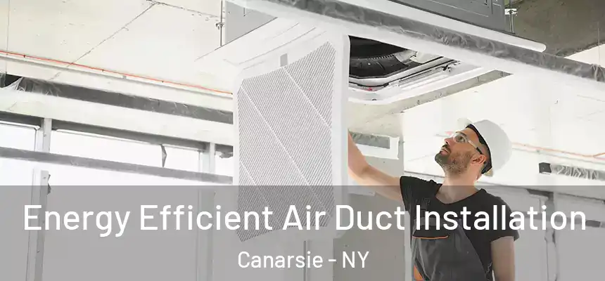 Energy Efficient Air Duct Installation Canarsie - NY