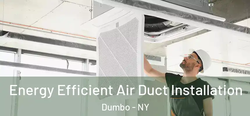 Energy Efficient Air Duct Installation Dumbo - NY