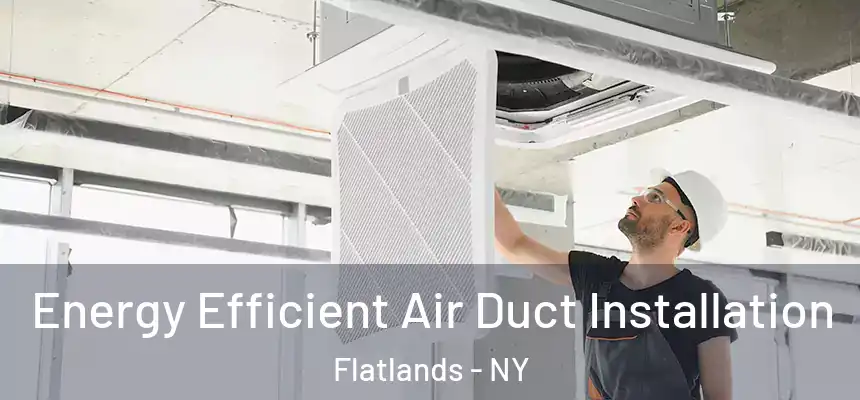 Energy Efficient Air Duct Installation Flatlands - NY
