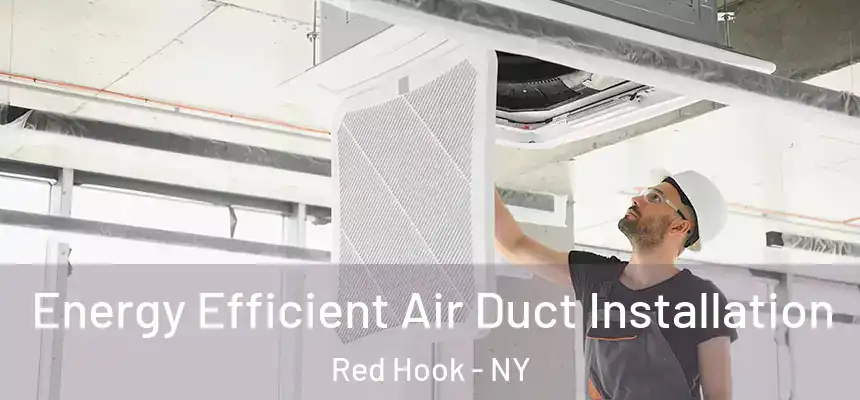 Energy Efficient Air Duct Installation Red Hook - NY