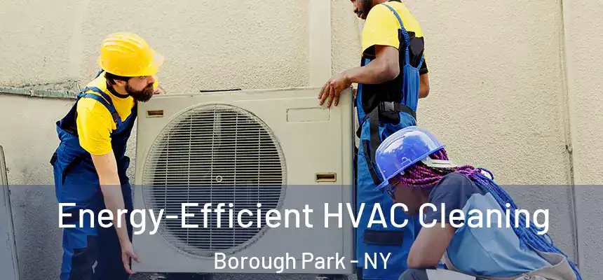 Energy-Efficient HVAC Cleaning Borough Park - NY