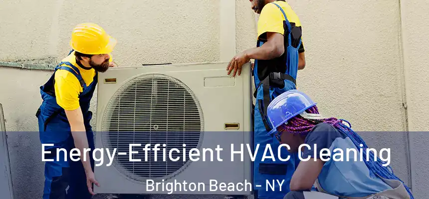  Energy-Efficient HVAC Cleaning Brighton Beach - NY