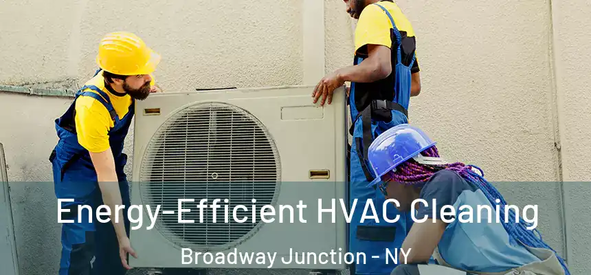  Energy-Efficient HVAC Cleaning Broadway Junction - NY