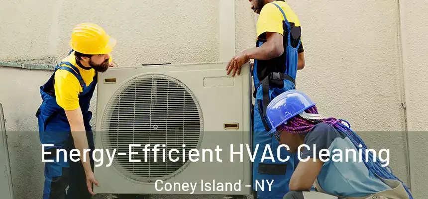 Energy-Efficient HVAC Cleaning Coney Island - NY
