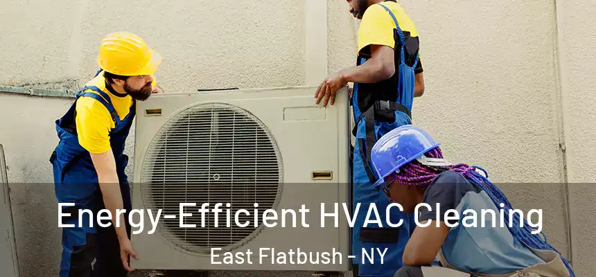 Energy-Efficient HVAC Cleaning East Flatbush - NY