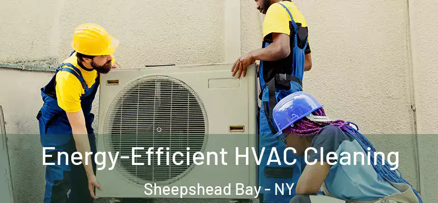 Energy-Efficient HVAC Cleaning Sheepshead Bay - NY