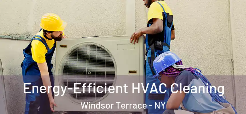  Energy-Efficient HVAC Cleaning Windsor Terrace - NY