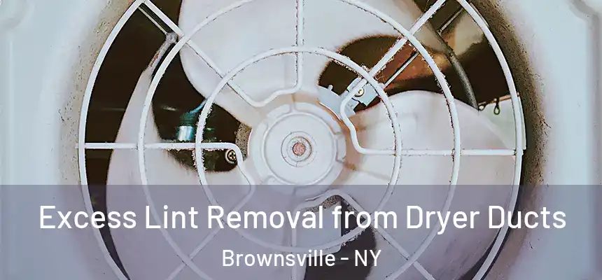Excess Lint Removal from Dryer Ducts Brownsville - NY