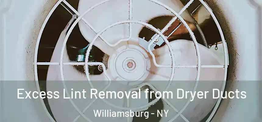 Excess Lint Removal from Dryer Ducts Williamsburg - NY