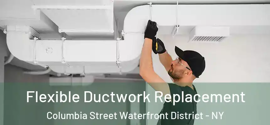 Flexible Ductwork Replacement Columbia Street Waterfront District - NY