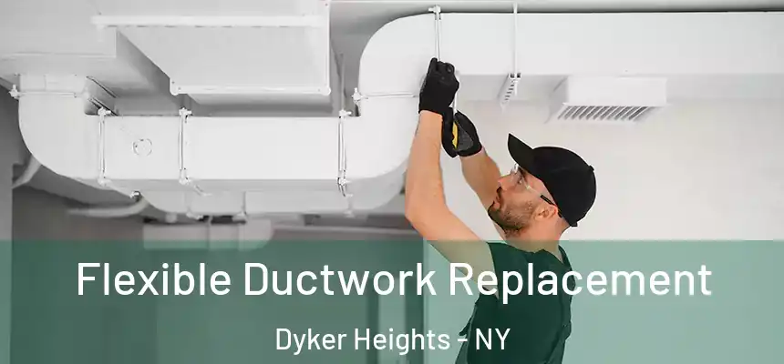Flexible Ductwork Replacement Dyker Heights - NY