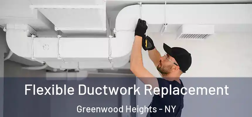 Flexible Ductwork Replacement Greenwood Heights - NY