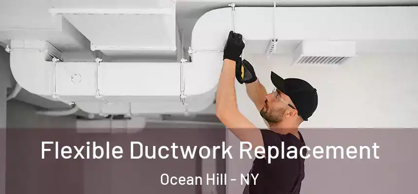 Flexible Ductwork Replacement Ocean Hill - NY