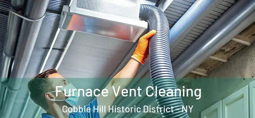 Furnace Vent Cleaning Cobble Hill Historic District - NY