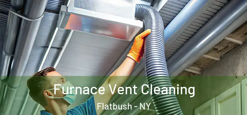 Furnace Vent Cleaning Flatbush - NY