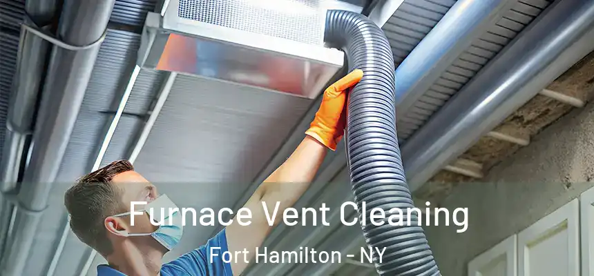 Furnace Vent Cleaning Fort Hamilton - NY