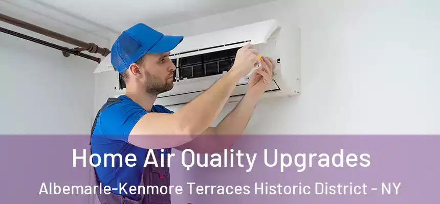 Home Air Quality Upgrades Albemarle-Kenmore Terraces Historic District - NY