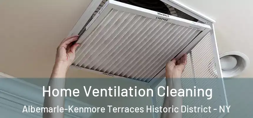 Home Ventilation Cleaning Albemarle-Kenmore Terraces Historic District - NY