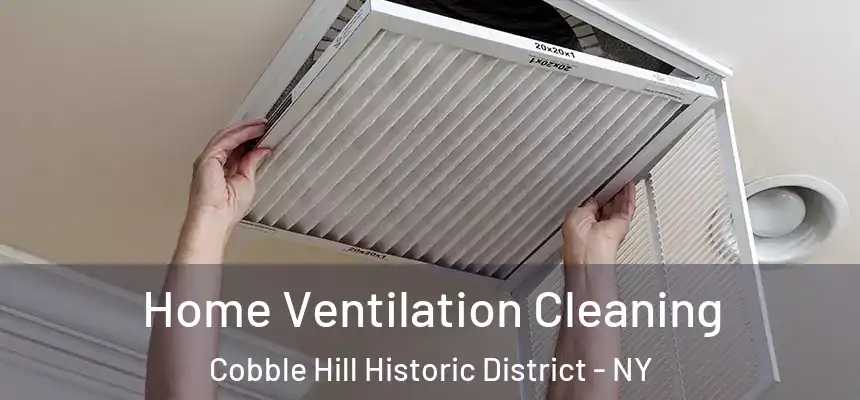Home Ventilation Cleaning Cobble Hill Historic District - NY