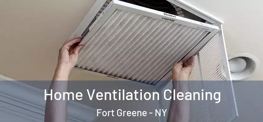 Home Ventilation Cleaning Fort Greene - NY