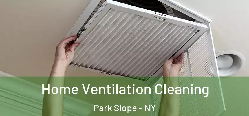 Home Ventilation Cleaning Park Slope - NY