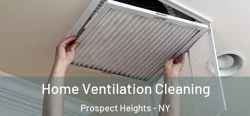 Home Ventilation Cleaning Prospect Heights - NY