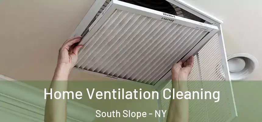 Home Ventilation Cleaning South Slope - NY