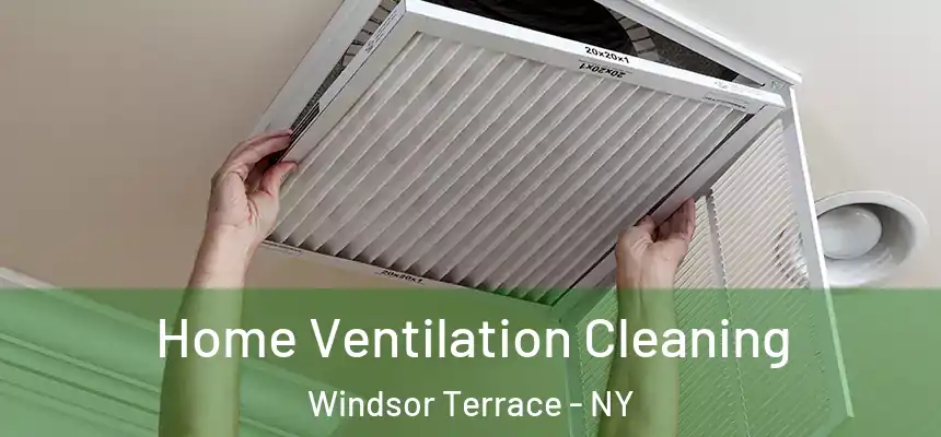 Home Ventilation Cleaning Windsor Terrace - NY