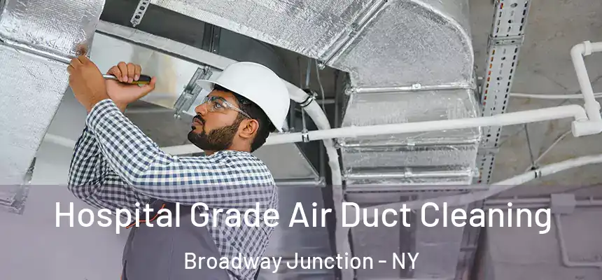Hospital Grade Air Duct Cleaning Broadway Junction - NY