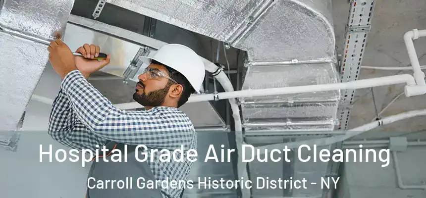 Hospital Grade Air Duct Cleaning Carroll Gardens Historic District - NY