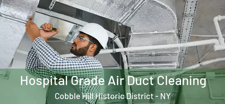 Hospital Grade Air Duct Cleaning Cobble Hill Historic District - NY
