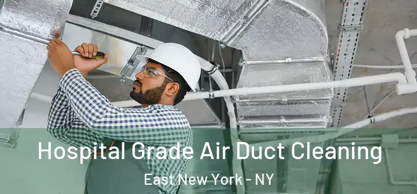 Hospital Grade Air Duct Cleaning East New York - NY