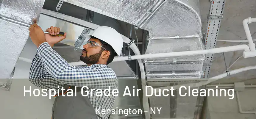 Hospital Grade Air Duct Cleaning Kensington - NY