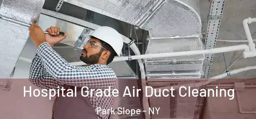  Hospital Grade Air Duct Cleaning Park Slope - NY