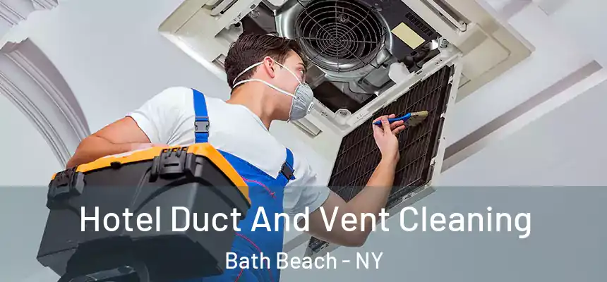 Hotel Duct And Vent Cleaning Bath Beach - NY